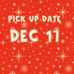 Pick up date- Dec 17